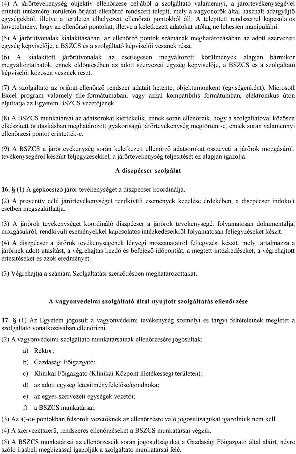 A telepített rendszerrel kapcsolatos követelmény, hogy az ellenőrző pontokat, illetve a keletkezett adatokat utólag ne lehessen manipulálni.