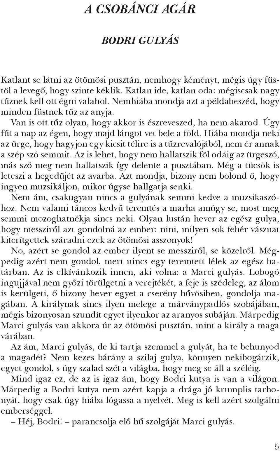 Hiába mondja neki az ürge, hogy hagyjon egy kicsit télire is a tűzrevalójából, nem ér annak a szép szó semmit.