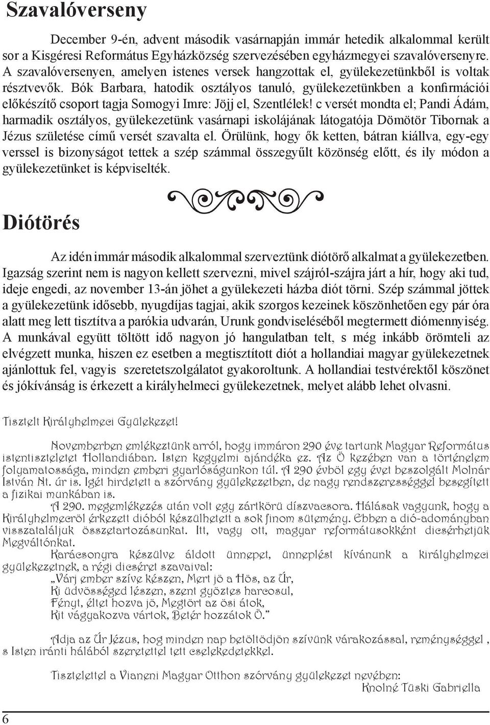 Bók Barbara, hatodik osztályos tanuló, gyülekezetünkben a konfirmációi előkészítő csoport tagja Somogyi Imre: Jöjj el, Szentlélek!