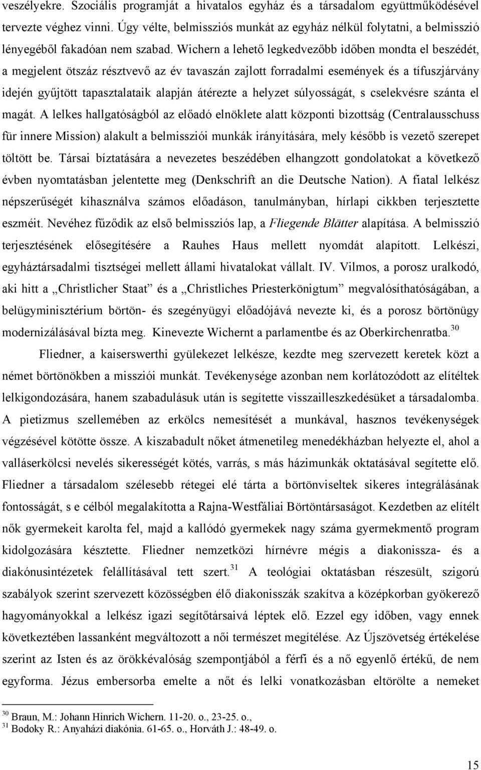 Wichern a lehető legkedvezőbb időben mondta el beszédét, a megjelent ötszáz résztvevő az év tavaszán zajlott forradalmi események és a tífuszjárvány idején gyűjtött tapasztalataik alapján átérezte a