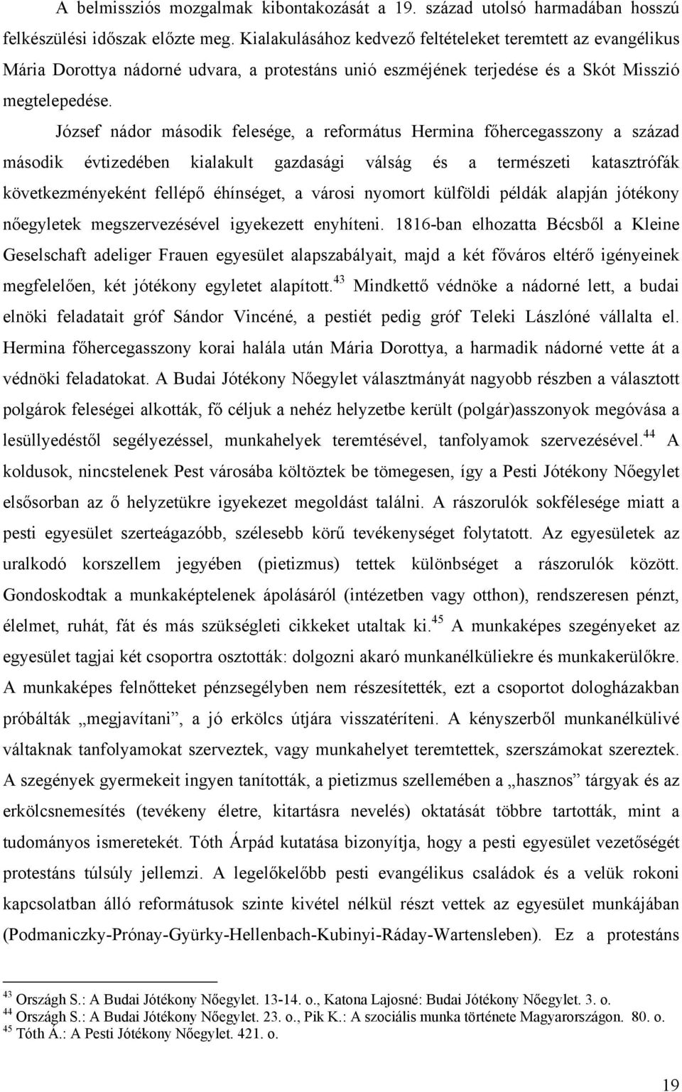 József nádor második felesége, a református Hermina főhercegasszony a század második évtizedében kialakult gazdasági válság és a természeti katasztrófák következményeként fellépő éhínséget, a városi