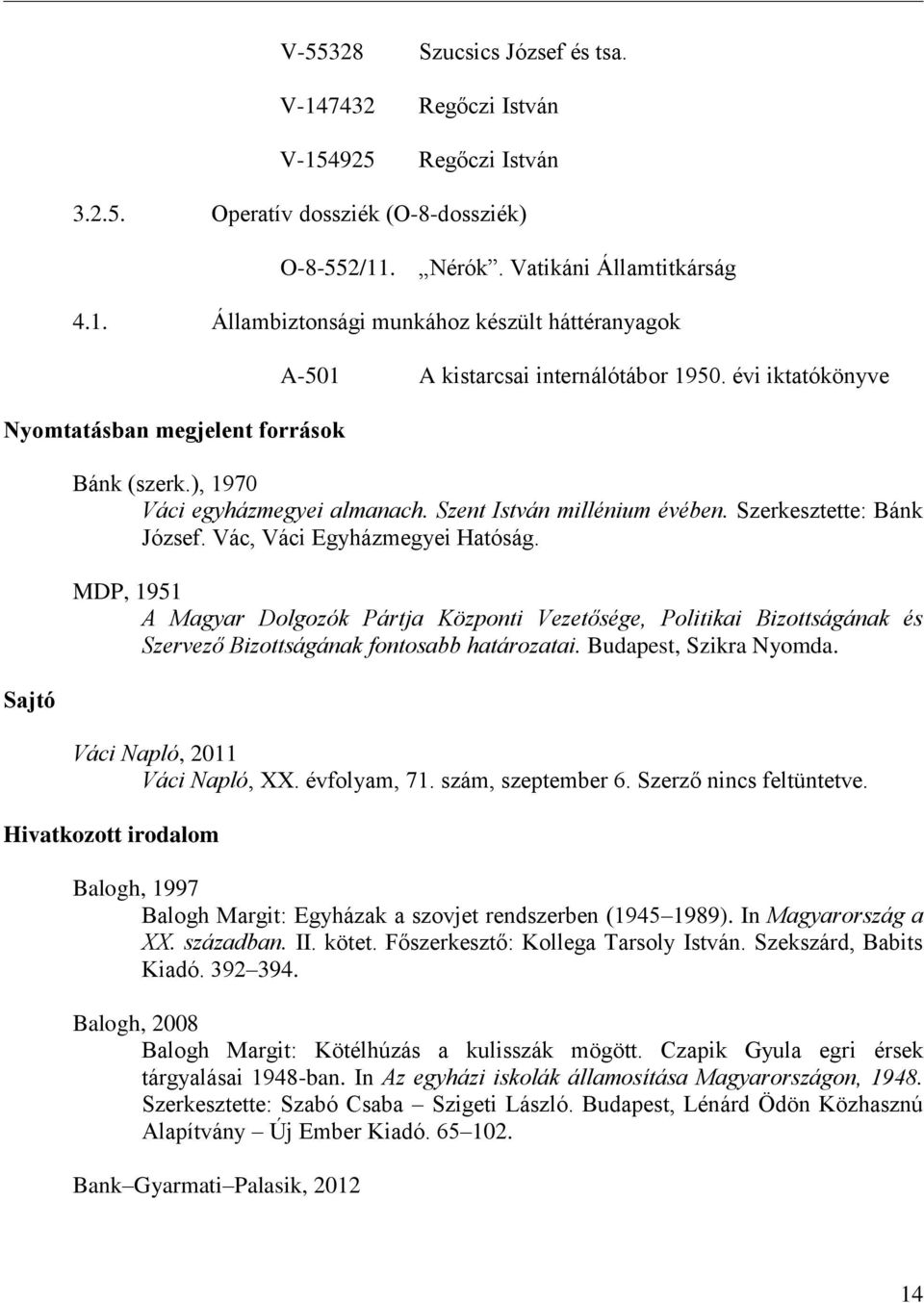 MDP, 1951 A Magyar Dolgozók Pártja Központi Vezetősége, Politikai Bizottságának és Szervező Bizottságának fontosabb határozatai. Budapest, Szikra Nyomda. Váci Napló, 2011 Váci Napló, XX. évfolyam, 71.