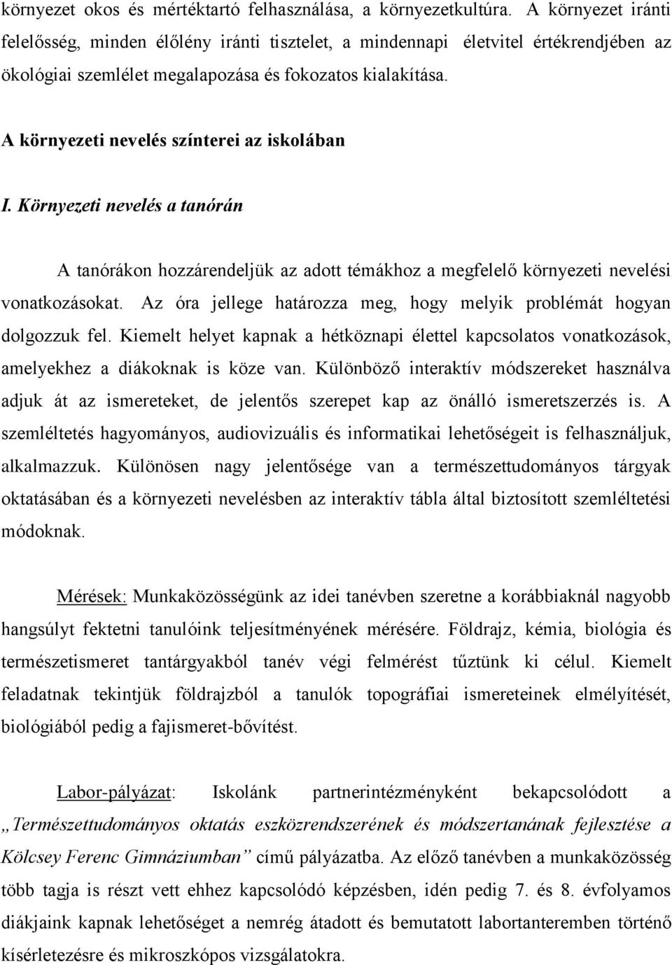 A környezeti nevelés színterei az iskolában I. Környezeti nevelés a tanórán A tanórákon hozzárendeljük az adott témákhoz a megfelelő környezeti nevelési vonatkozásokat.