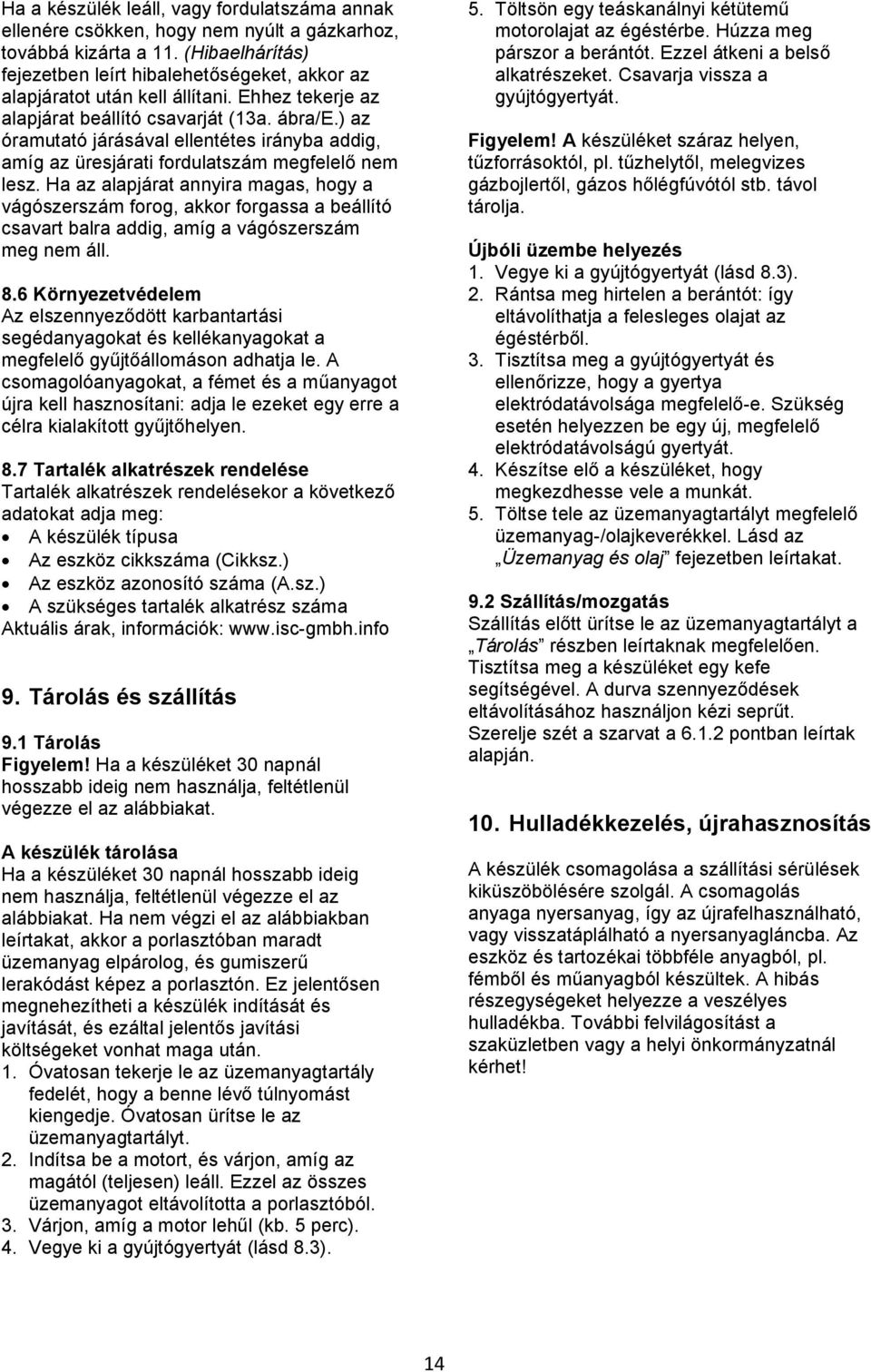 ) az óramutató járásával ellentétes irányba addig, amíg az üresjárati fordulatszám megfelelő nem lesz.