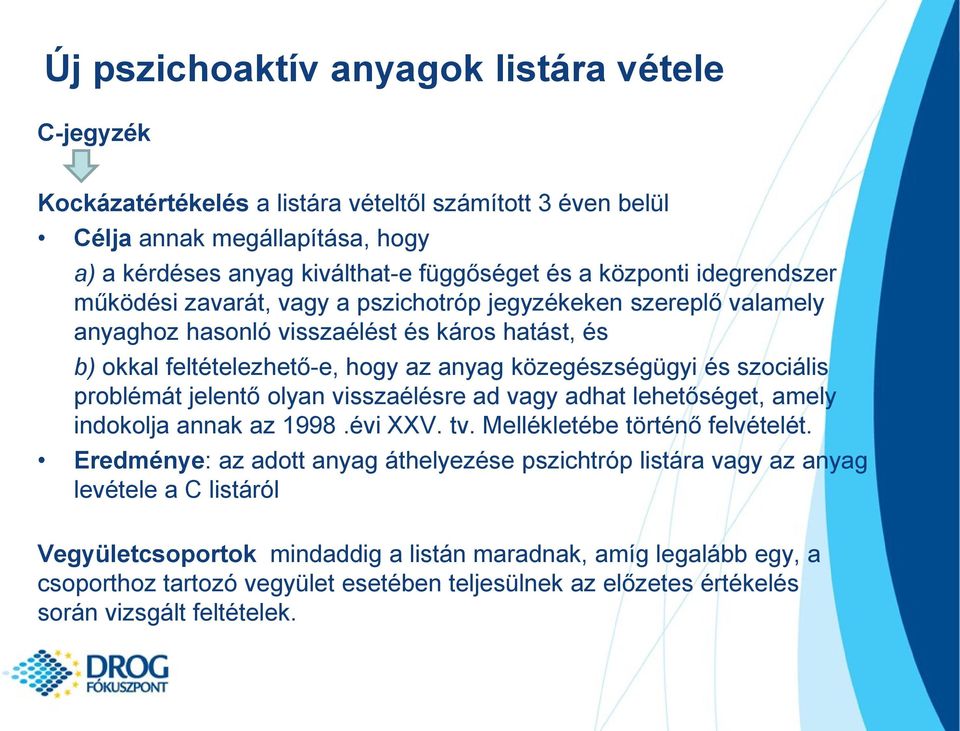 problémát jelentő olyan visszaélésre ad vagy adhat lehetőséget, amely indokolja annak az 1998.évi XXV. tv. Mellékletébe történő felvételét.