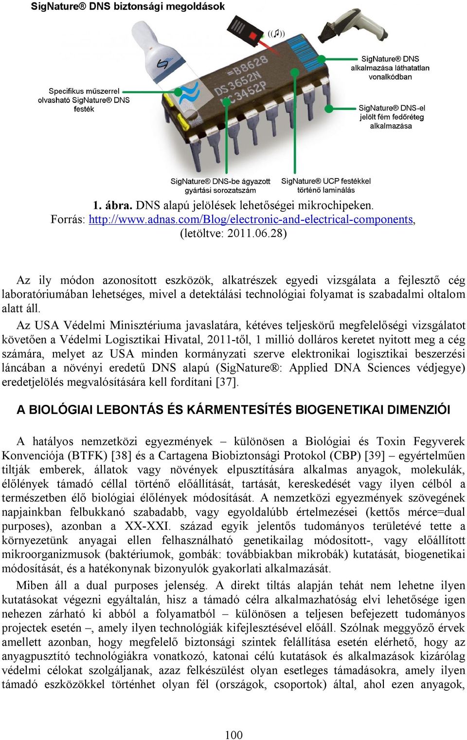 Az USA Védelmi Minisztériuma javaslatára, kétéves teljeskörű megfelelőségi vizsgálatot követően a Védelmi Logisztikai Hivatal, 2011-től, 1 millió dolláros keretet nyitott meg a cég számára, melyet az