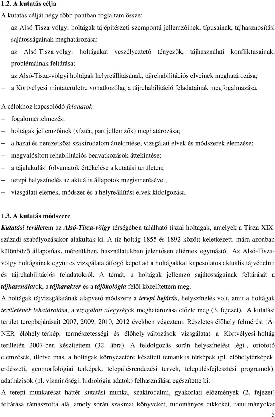 meghatározása; a Körtvélyesi mintaterületre vonatkozólag a tájrehabilitáció feladatainak megfogalmazása.