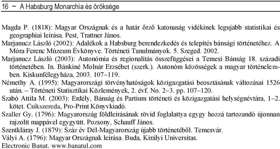 Marjanucz László (2003): Autonómia és regionalitás összefüggései a Temesi Bánság 18. századi történetében. In. Bánkiné Molnár Erzsébet (szerk.). Autonóm közösségek a magyar történelemben.