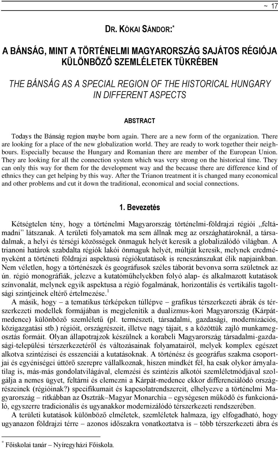 the Bánság region maybe born again. There are a new form of the organization. There are looking for a place of the new globalization world. They are ready to work together their neighbours.