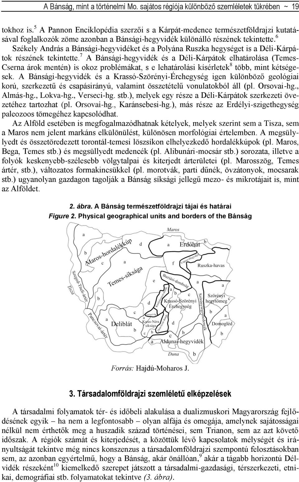 6 Székely András a Bánsági-hegyvidéket és a Polyána Ruszka hegységet is a Déli-Kárpátok részének tekintette.