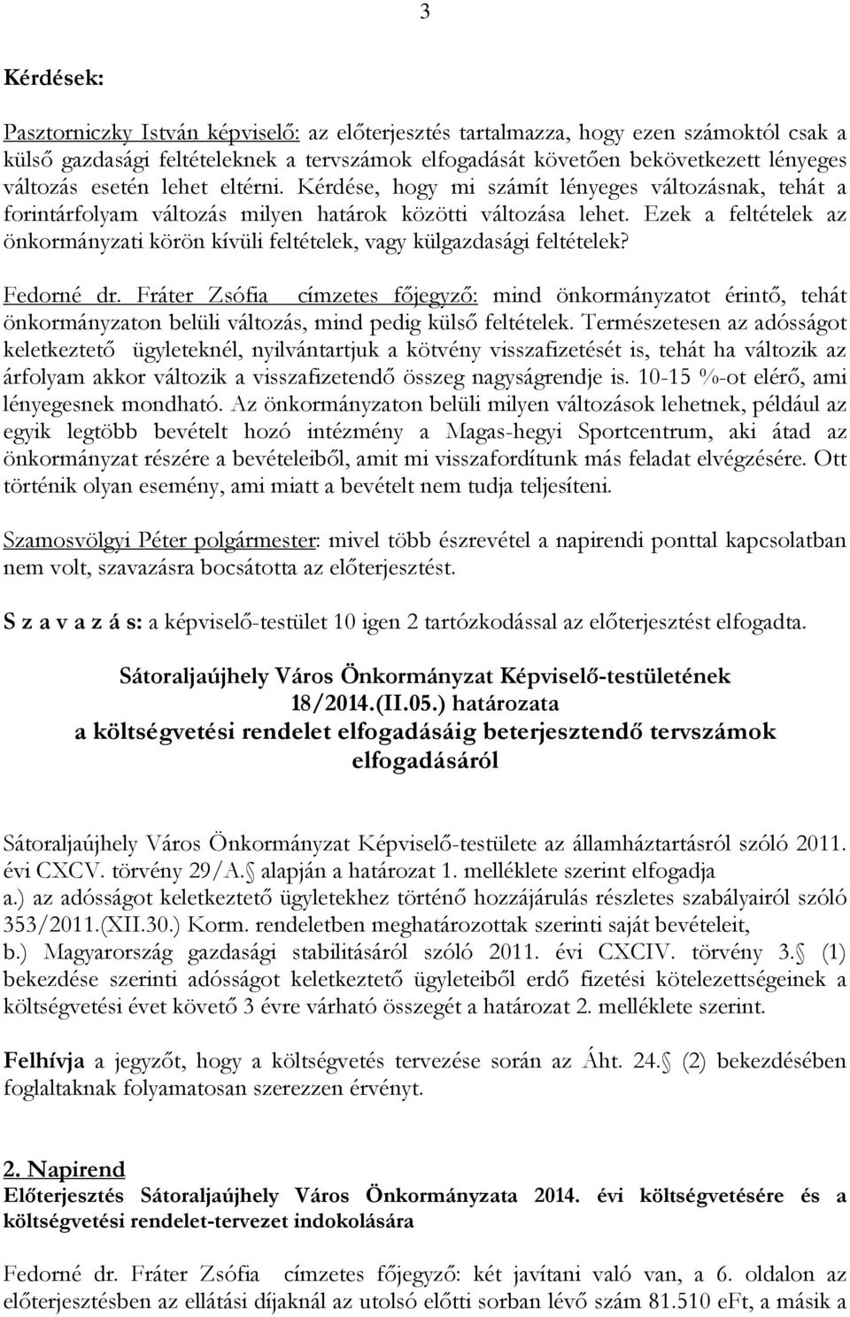 Ezek a feltételek az önkormányzati körön kívüli feltételek, vagy külgazdasági feltételek? Fedorné dr.