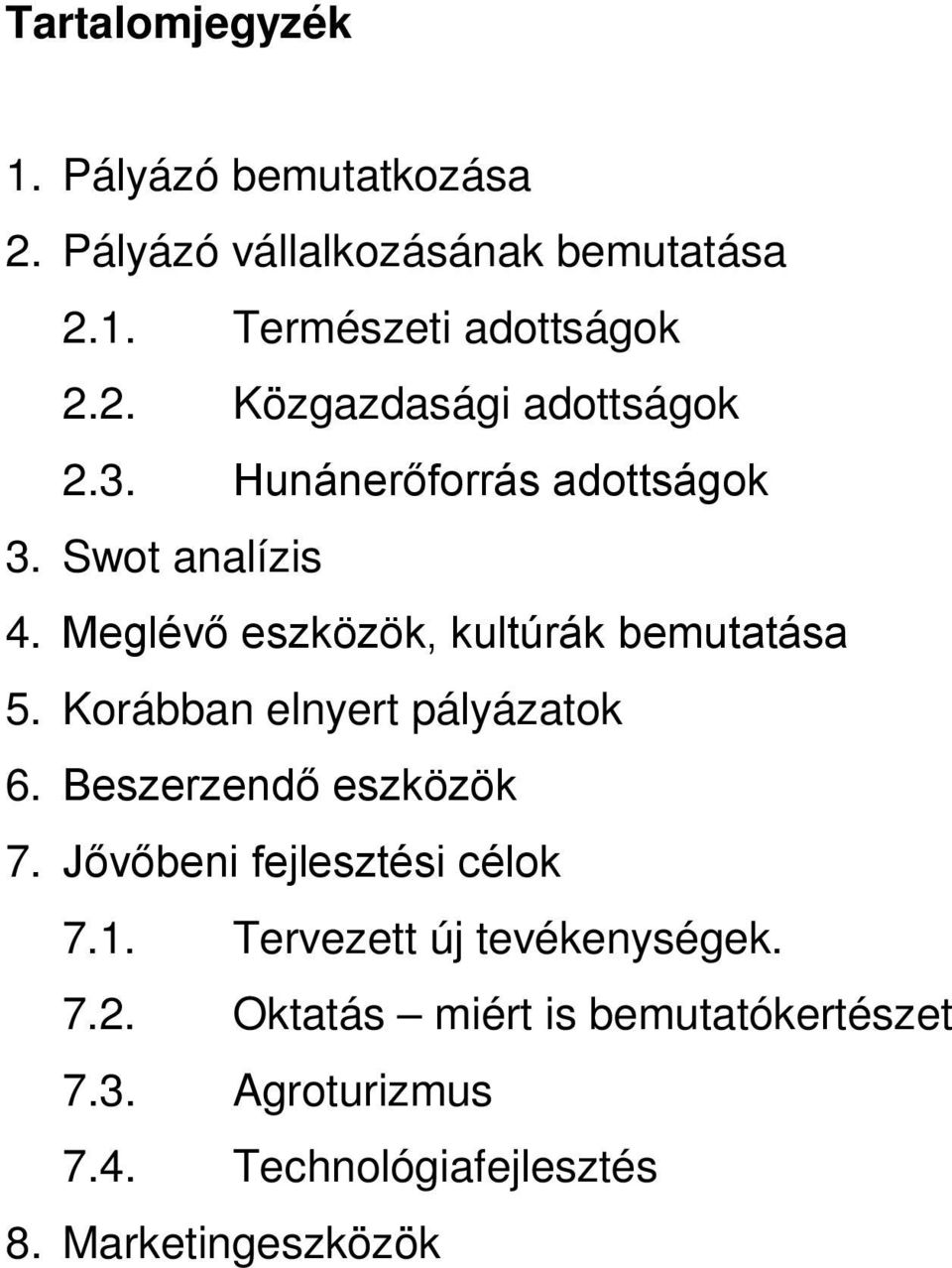 Korábban elnyert pályázatok 6. Beszerzendő eszközök 7. Jővőbeni fejlesztési célok 7.1.