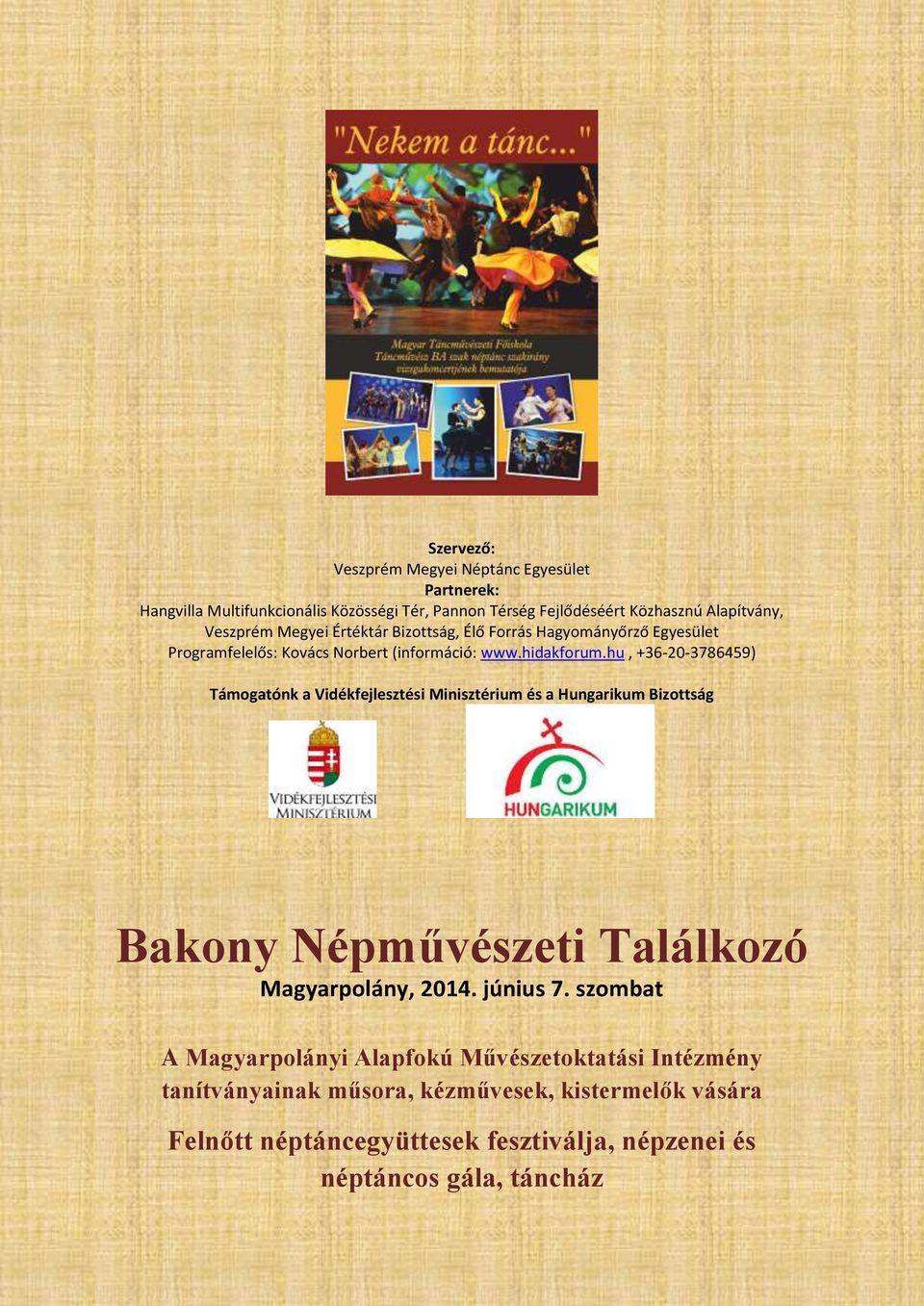 hu, +36-20-3786459) Támogatónk a Vidékfejlesztési Minisztérium és a Hungarikum Bizottság Bakony Népművészeti Találkozó Magyarpolány, 2014. június 7.