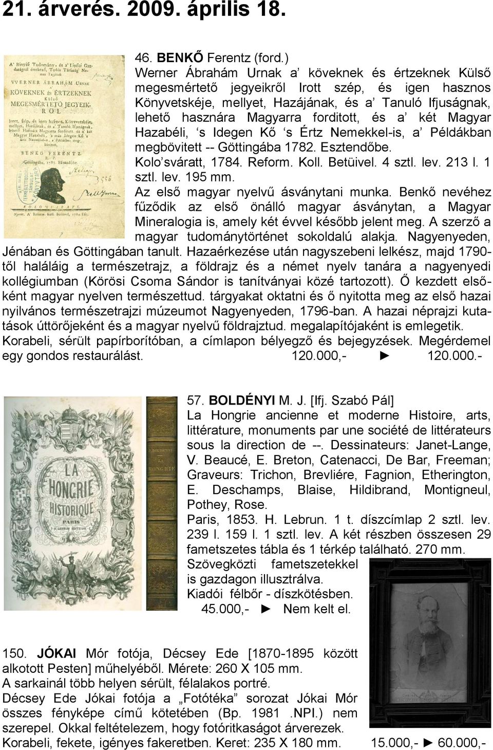 és a két Magyar Hazabéli, s Idegen Kő s Értz Nemekkel-is, a Példákban megbövitett -- Göttingába 1782. Esztendőbe. Kolo sváratt, 1784. Reform. Koll. Betüivel. 4 sztl. lev. 213 l. 1 sztl. lev. 195 mm.