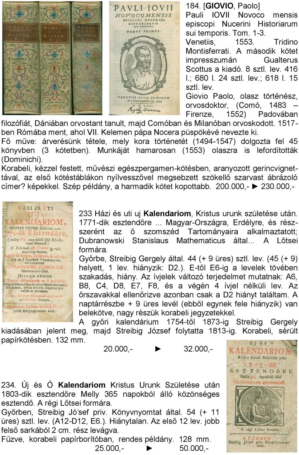 1517- ben Rómába ment, ahol VII. Kelemen pápa Nocera püspökévé nevezte ki. Fő műve: árverésünk tétele, mely kora történetét (1494-1547) dolgozta fel 45 könyvben (3 kötetben).