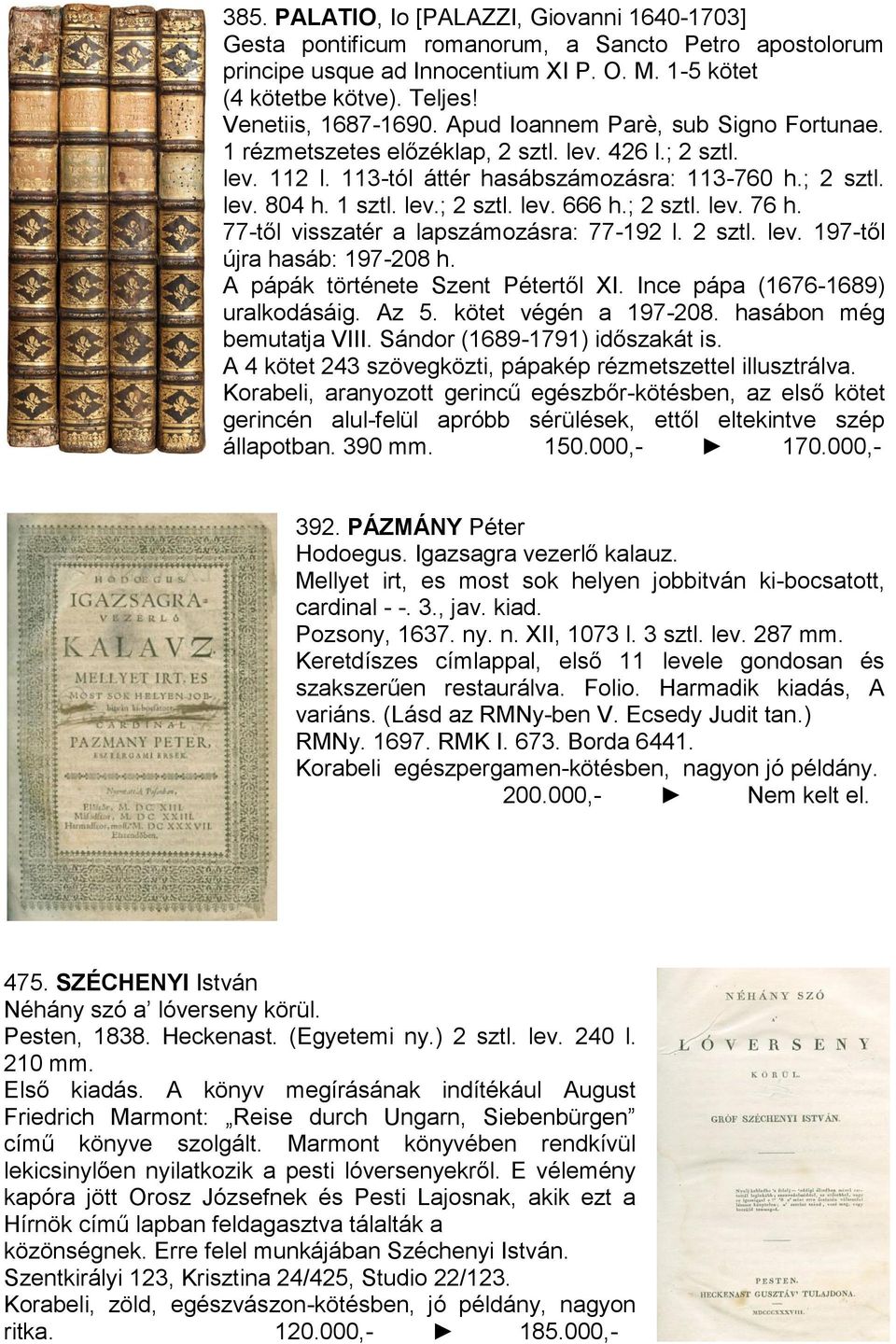 lev.; 2 sztl. lev. 666 h.; 2 sztl. lev. 76 h. 77-től visszatér a lapszámozásra: 77-192 l. 2 sztl. lev. 197-től újra hasáb: 197-208 h. A pápák története Szent Pétertől XI.