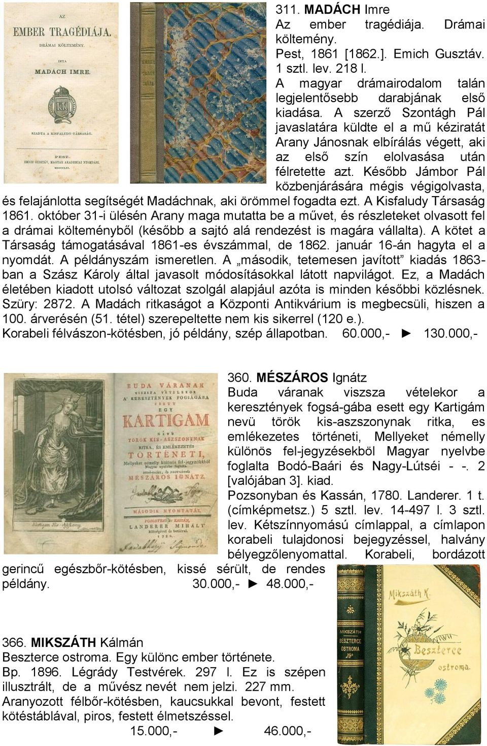 Később Jámbor Pál közbenjárására mégis végigolvasta, és felajánlotta segítségét Madáchnak, aki örömmel fogadta ezt. A Kisfaludy Társaság 1861.