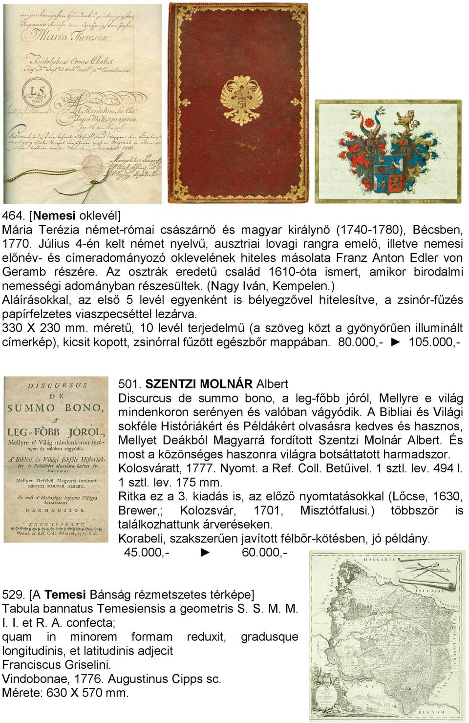 Az osztrák eredetű család 1610-óta ismert, amikor birodalmi nemességi adományban részesültek. (Nagy Iván, Kempelen.