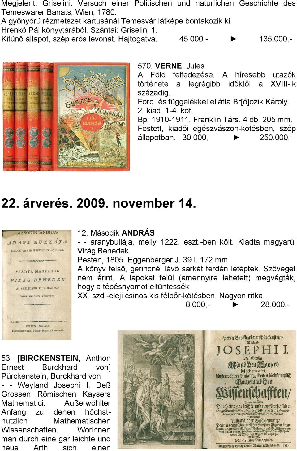 és függelékkel ellátta Br[ó]ozik Károly. 2. kiad. 1-4. köt. Bp. 1910-1911. Franklin Társ. 4 db. 205 mm. Festett, kiadói egészvászon-kötésben, szép állapotban. 30.000,- 250.000,- 22. árverés. 2009.