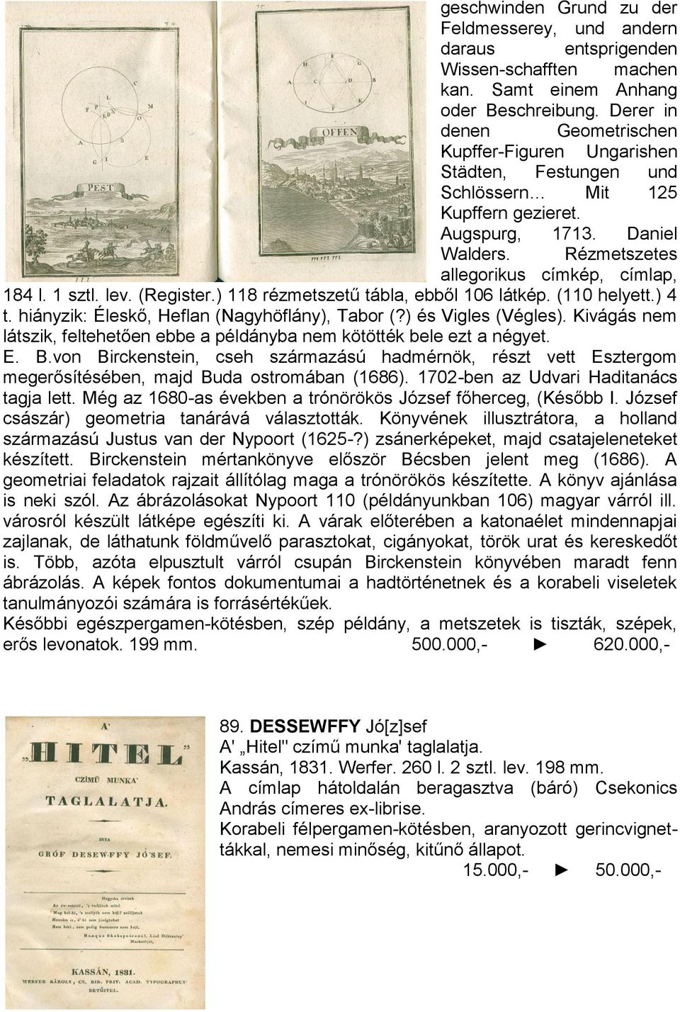 1 sztl. lev. (Register.) 118 rézmetszetű tábla, ebből 106 látkép. (110 helyett.) 4 t. hiányzik: Éleskő, Heflan (Nagyhöflány), Tabor (?) és Vigles (Végles).