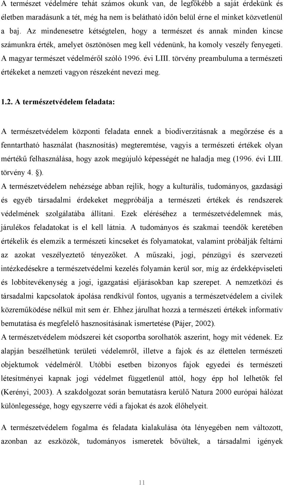 évi LIII. törvény preambuluma a természeti értékeket a nemzeti vagyon részeként nevezi meg. 1.2.