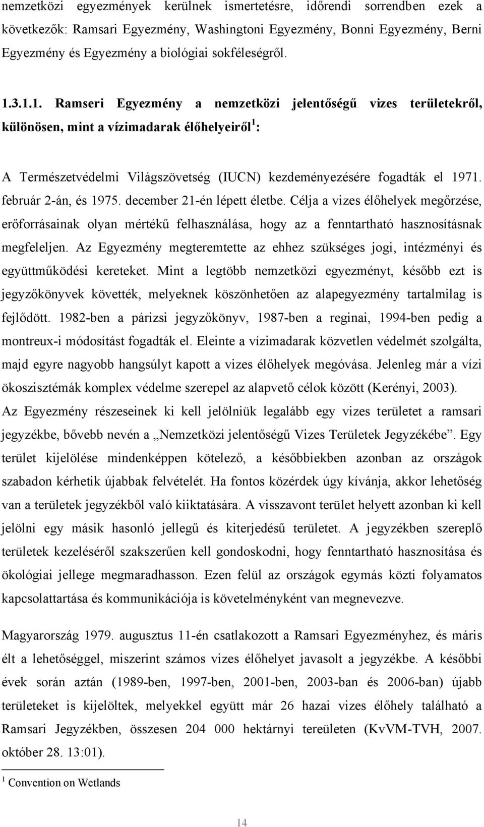 február 2-án, és 1975. december 21-én lépett életbe. Célja a vizes élőhelyek megőrzése, erőforrásainak olyan mértékű felhasználása, hogy az a fenntartható hasznosításnak megfeleljen.