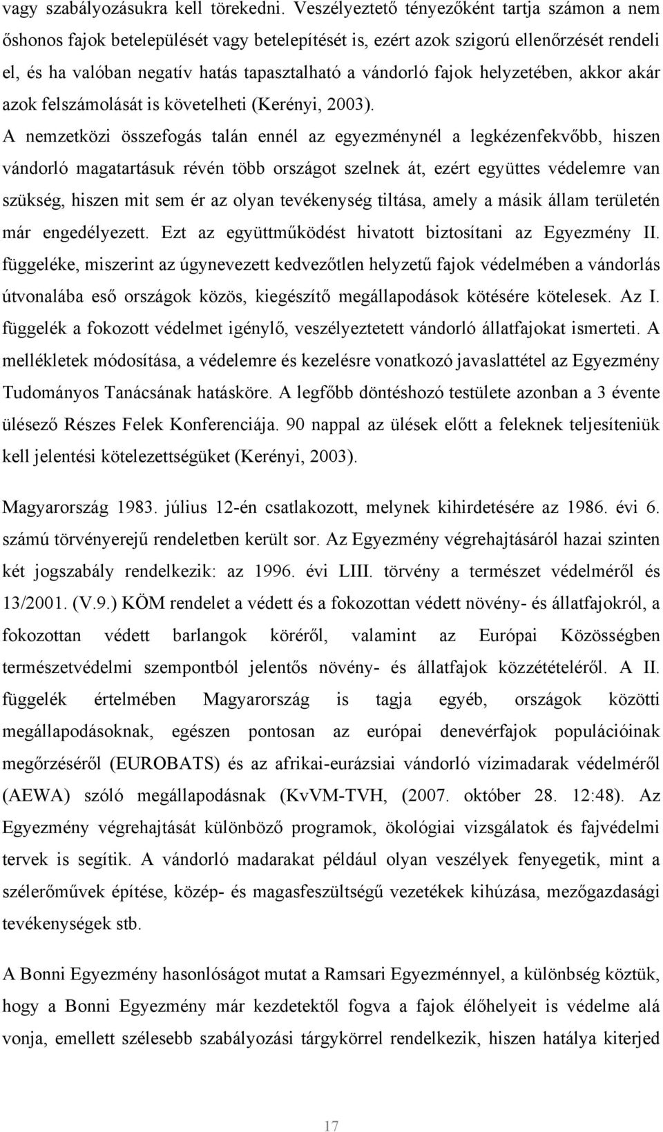 helyzetében, akkor akár azok felszámolását is követelheti (Kerényi, 2003).