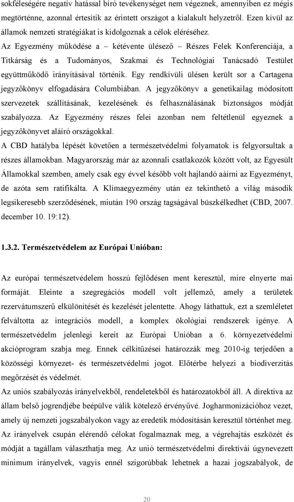 Az Egyezmény működése a kétévente ülésező Részes Felek Konferenciája, a Titkárság és a Tudományos, Szakmai és Technológiai Tanácsadó Testület együttműködő irányításával történik.