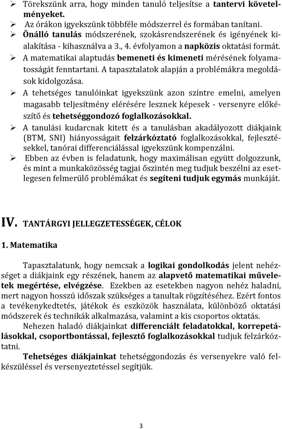 A matematikai alaptudás bemeneti és kimeneti mérésének folyamatosságát fenntartani. A tapasztalatok alapján a problémákra megoldások kidolgozása.