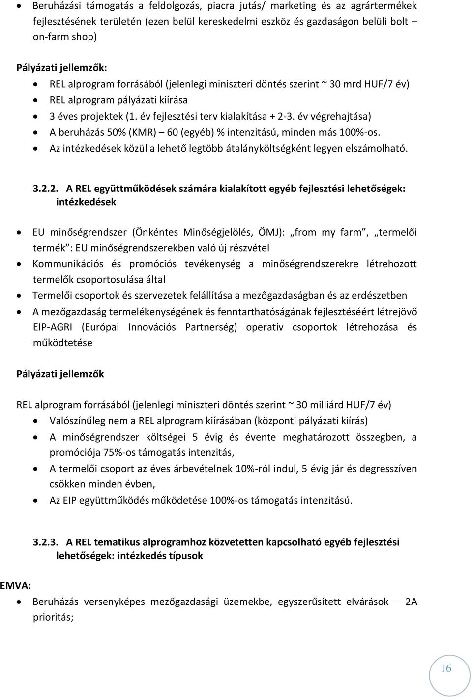 év végrehajtása) A beruházás 50% (KMR) 60 (egyéb) % intenzitású, minden más 100%-os. Az intézkedések közül a lehető legtöbb átalányköltségként legyen elszámolható. 3.2.