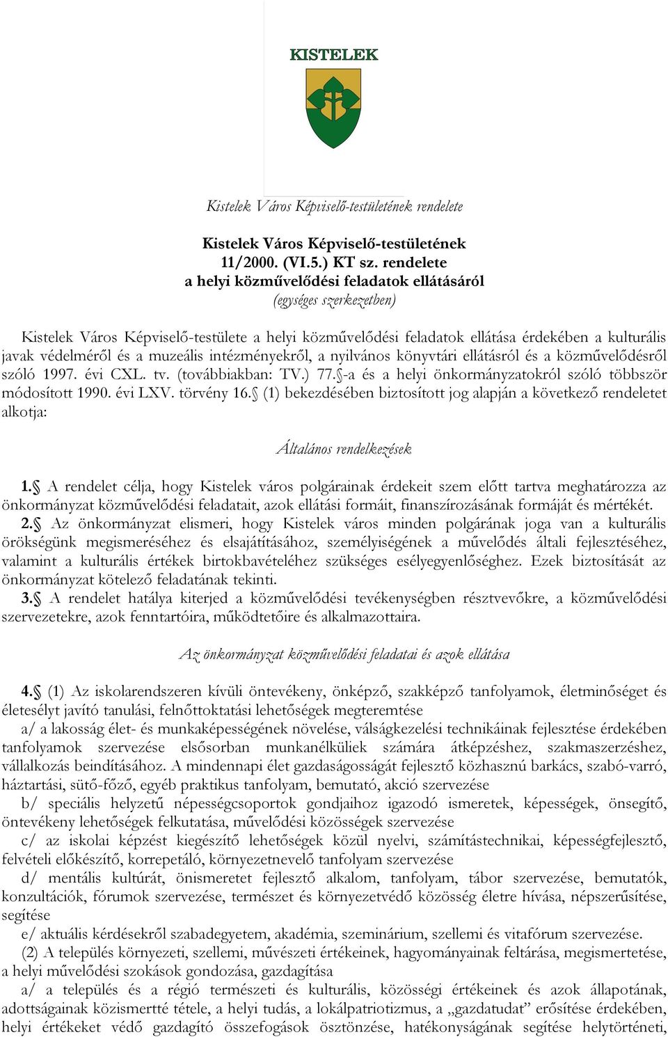 muzeális intézményekről, a nyilvános könyvtári ellátásról és a közművelődésről szóló 1997. évi CXL. tv. (továbbiakban: TV.) 77. -a és a helyi önkormányzatokról szóló többször módosított 1990. évi LXV.