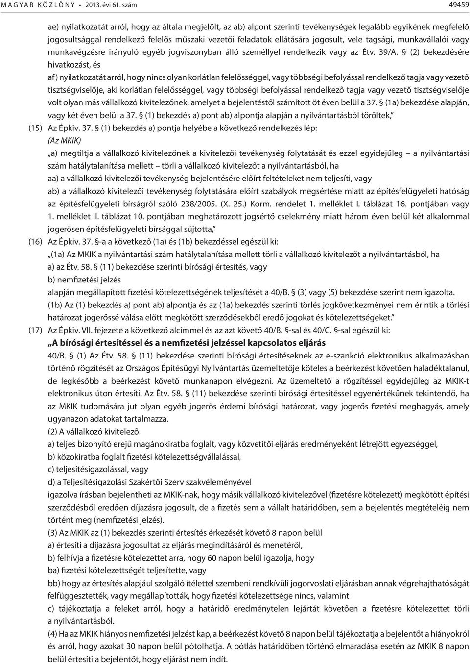 jogosult, vele tagsági, munkavállalói vagy munkavégzésre irányuló egyéb jogviszonyban álló személlyel rendelkezik vagy az Étv. 39/A.
