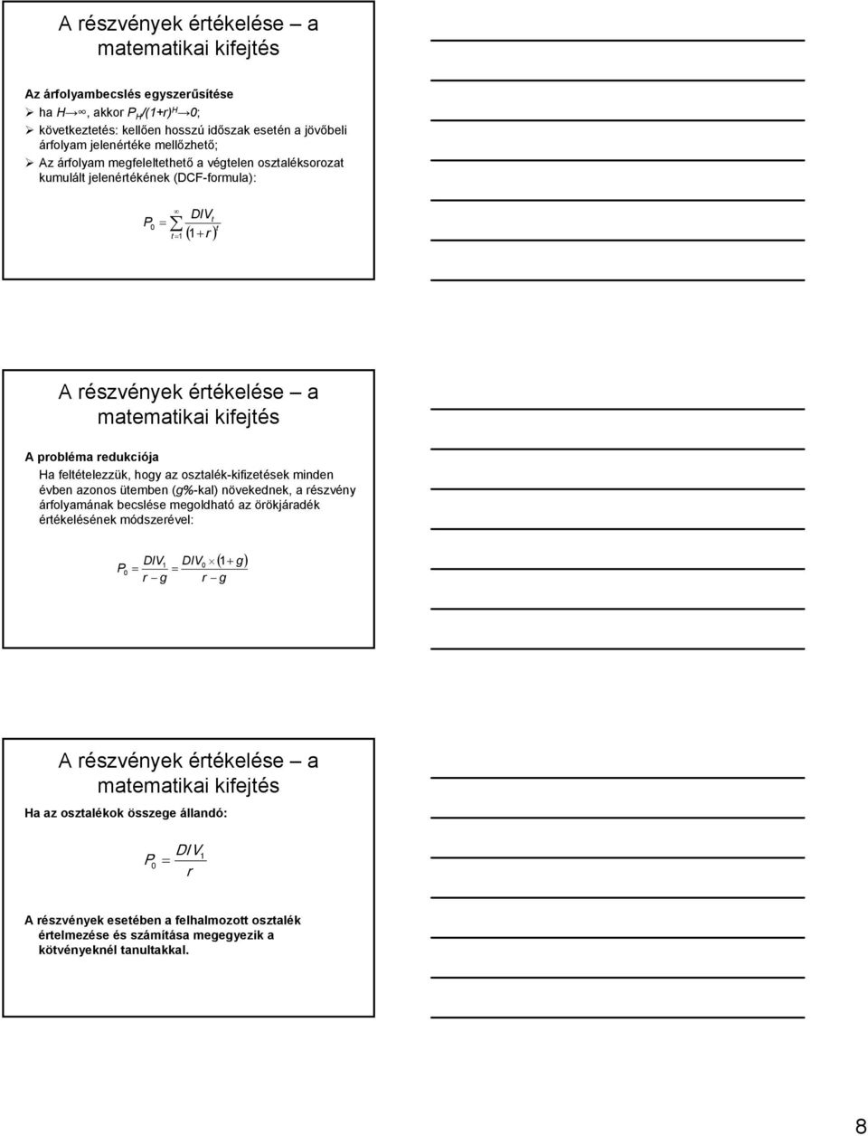 az osztalék-kifizetések minden évben azonos ütemben (g%-kal) növekednek, a észvény áfolyamának becslése megoldható az öökjáadék étékelésének módszeével: DIV DIV P g g ( g)