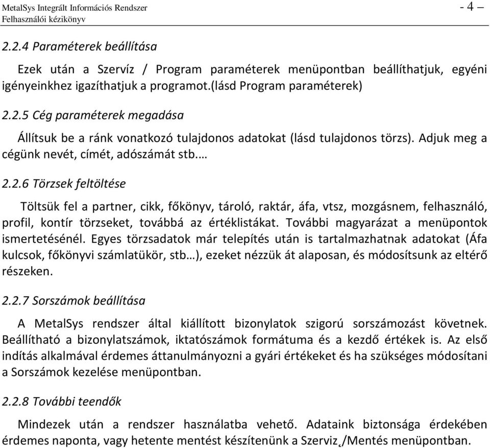 További magyarázat a menüpontok ismertetésénél.