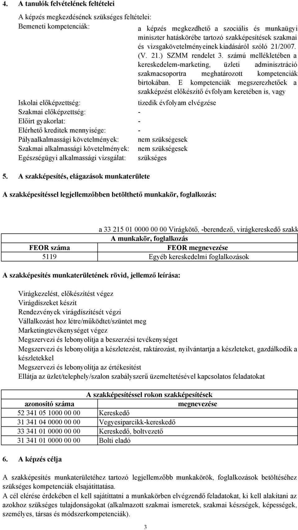 számú mellékletében a kereskedelemmarketing, üzleti adminisztráció szakmacsoportra meghatározott kompetenciák birtokában.