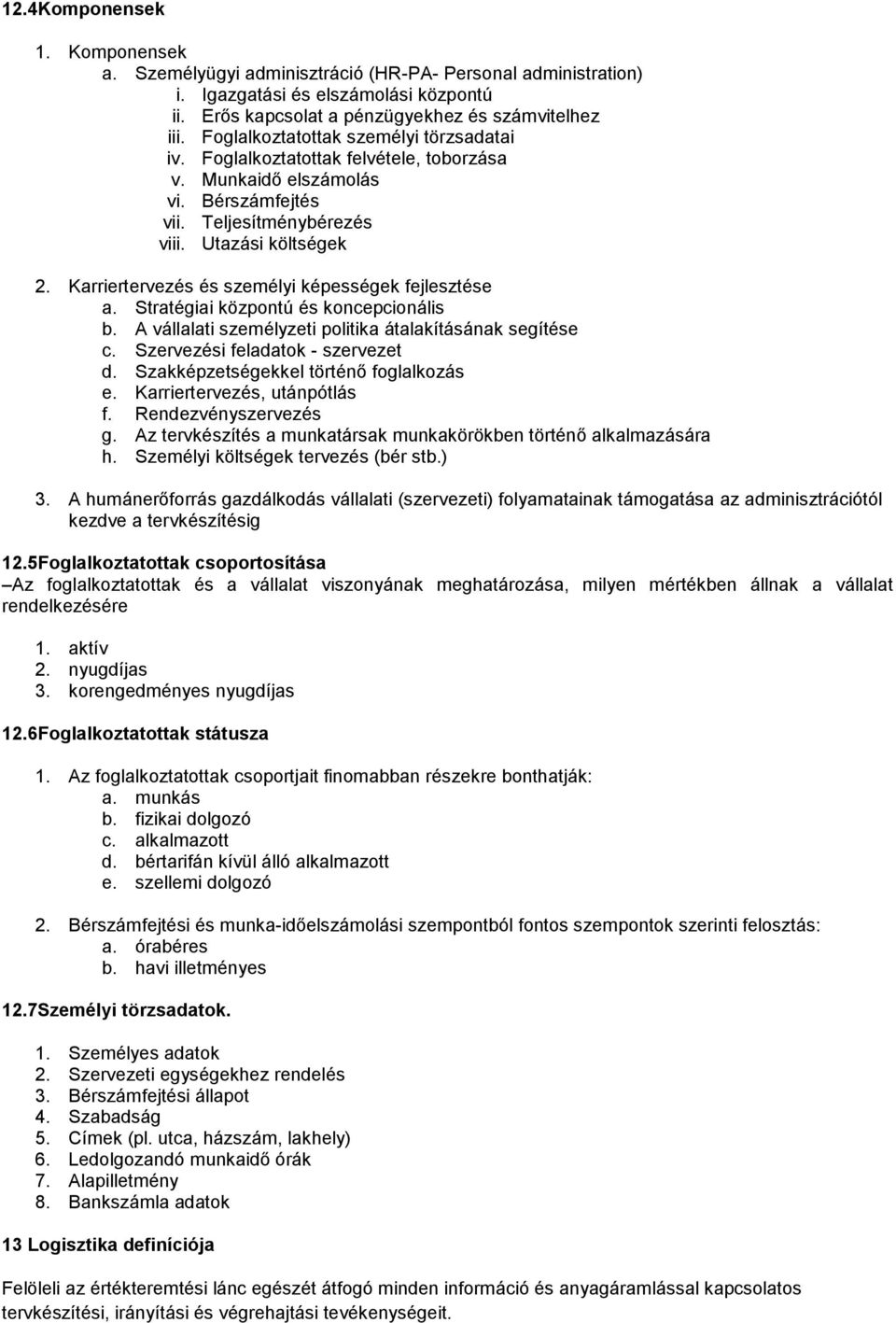 Karriertervezés és személyi képességek fejlesztése a. Stratégiai központú és koncepcionális b. A vállalati személyzeti politika átalakításának segítése c. Szervezési feladatok - szervezet d.