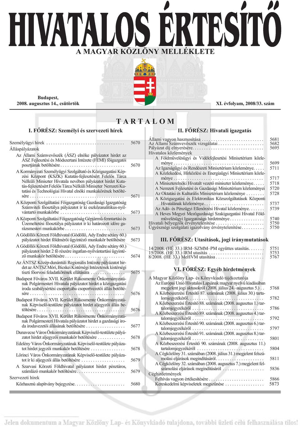 .. 5670 A Kormányzati Személyügyi Szolgáltató és Közigazgatási Képzési Központ (KSZK) Kutatás-fejlesztésért Felelõs Tárca Nélküli Miniszter Hivatala nevében pályázatot hirdet Kutatás-fejlesztésért