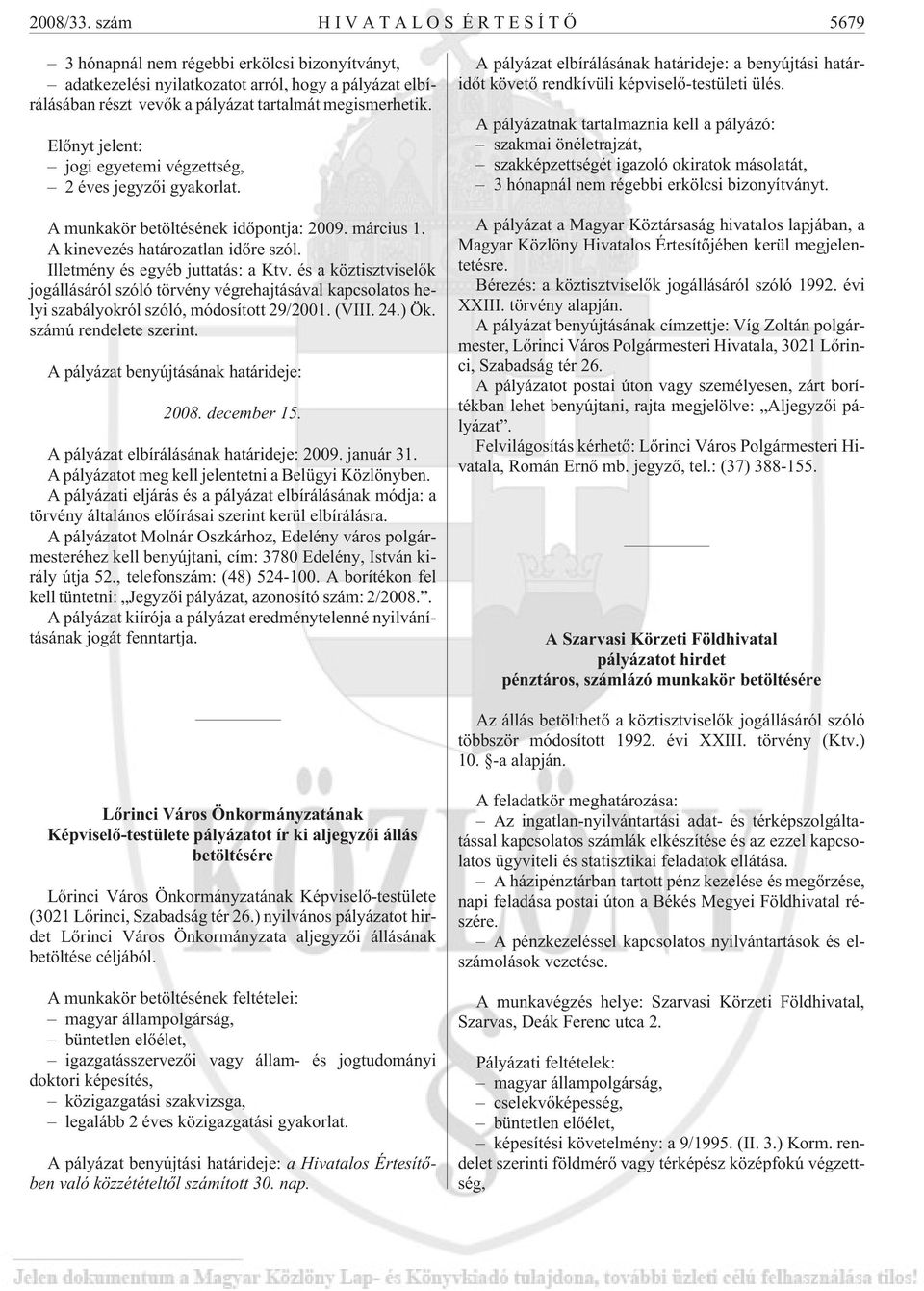 és a köztisztviselõk jogállásáról szóló törvény végrehajtásával kapcsolatos helyi szabályokról szóló, módosított 29/2001. (VIII. 24.) Ök. számú rendelete szerint.