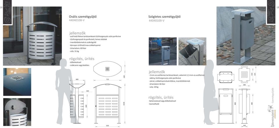 31 kg zsákcsere vagy betétes 400 600 340 715 100 1018 2 mm-es acéllemez tartószerkezet, valamint 1,5 mm-es acéllemez edény,