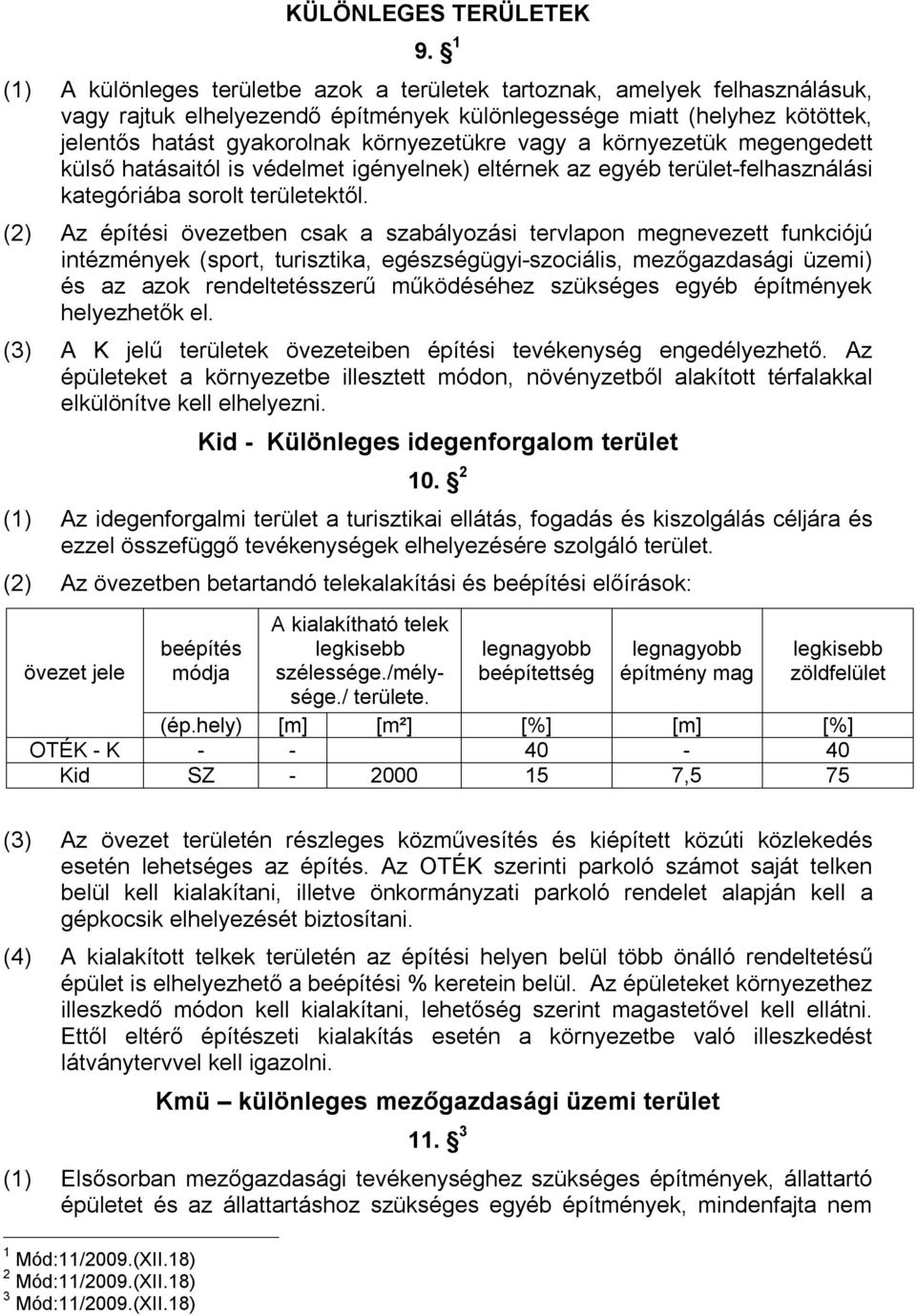 vagy a környezetük megengedett külső hatásaitól is védelmet igényelnek) eltérnek az egyéb terület-felhasználási kategóriába sorolt területektől.