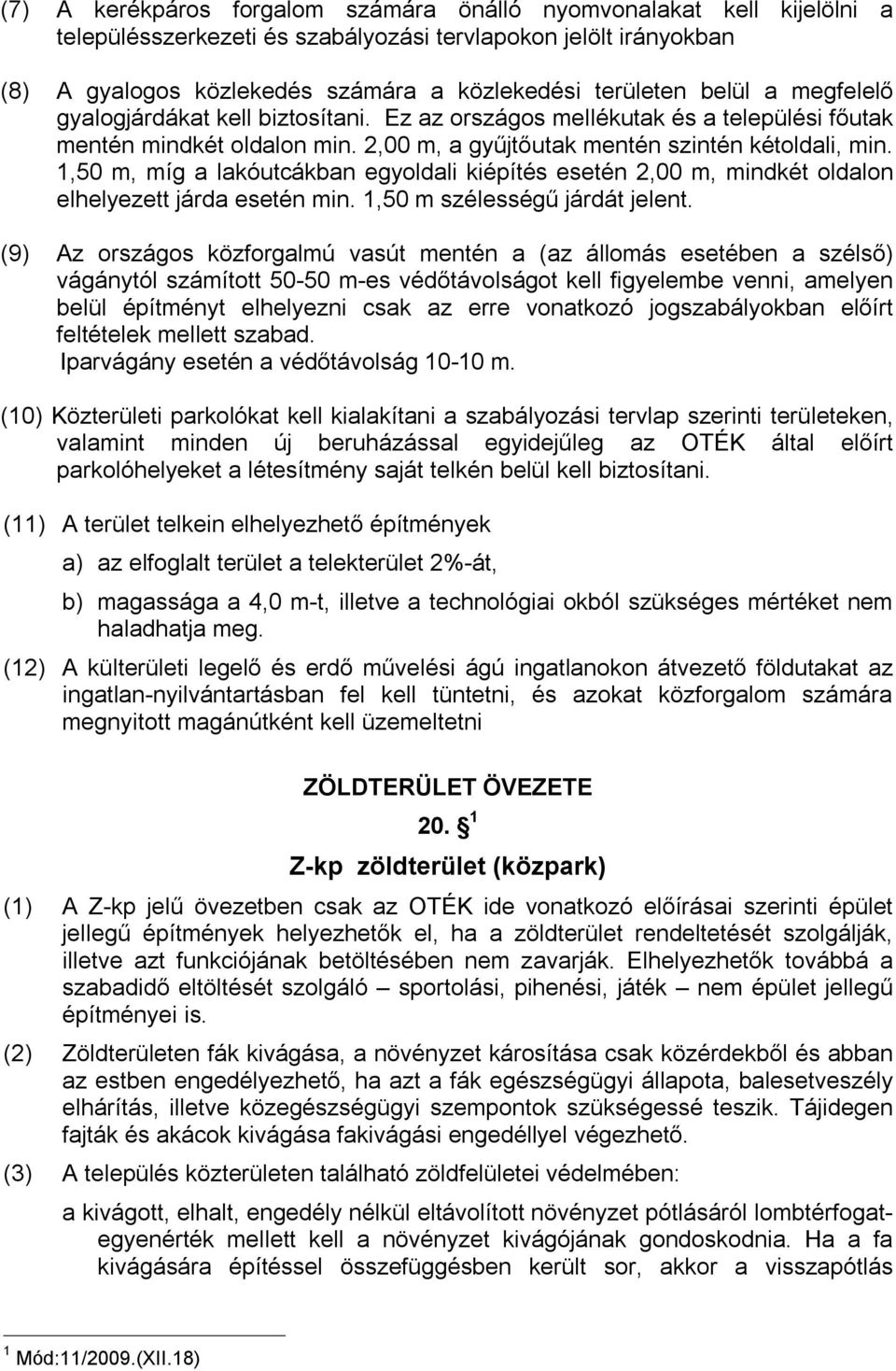 1,50 m, míg a lakóutcákban egyoldali kiépítés esetén 2,00 m, mindkét oldalon elhelyezett járda esetén min. 1,50 m szélességű járdát jelent.