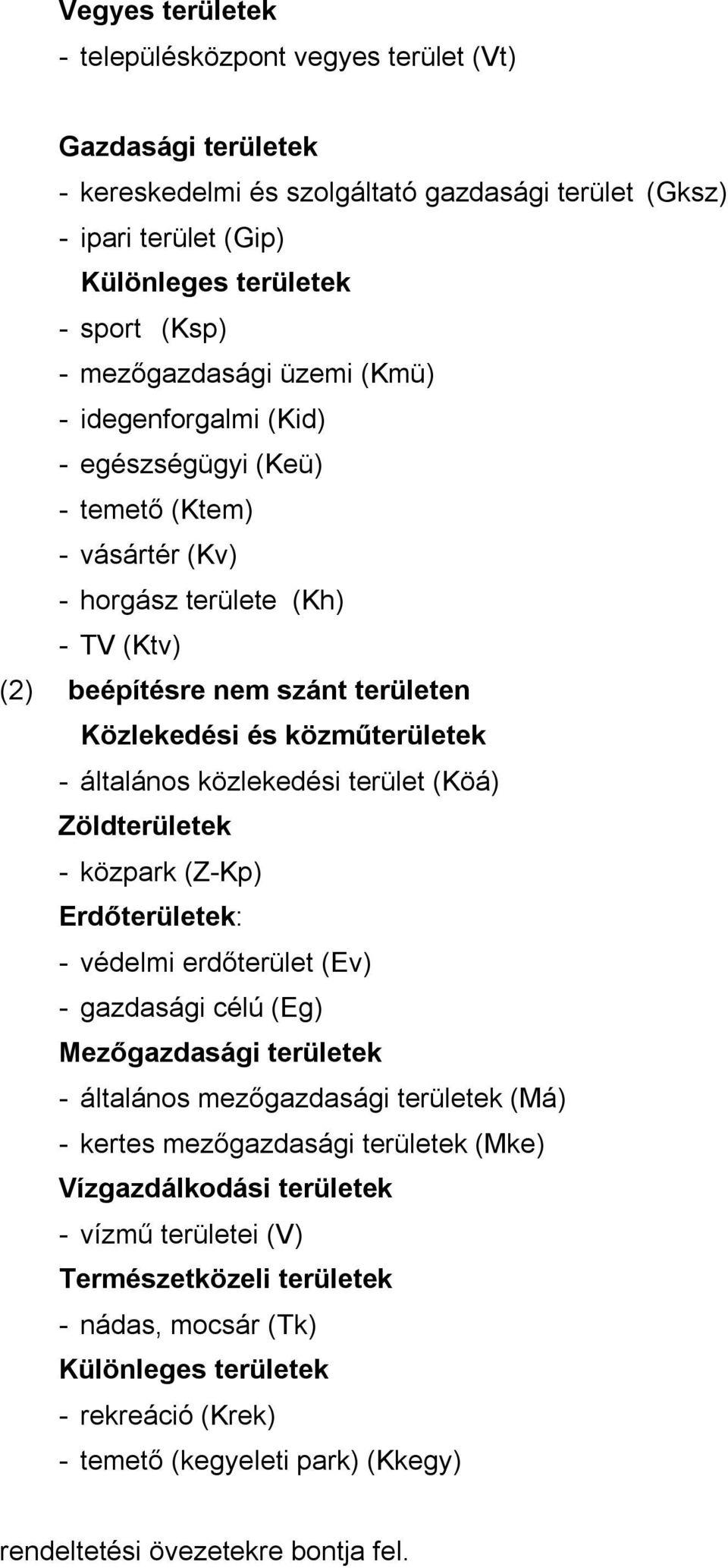 közműterületek - általános közlekedési terület (Köá) Zöldterületek - közpark (Z-Kp) Erdőterületek: - védelmi erdőterület (Ev) - gazdasági célú (Eg) Mezőgazdasági területek - általános mezőgazdasági