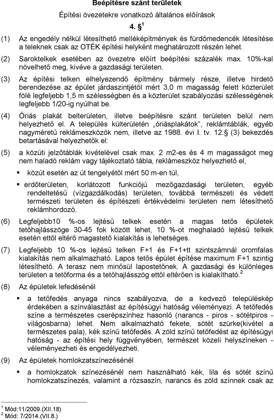 (2) Saroktelkek esetében az övezetre előírt beépítési százalék max. 10%-kal növelhető meg, kivéve a gazdasági területen.