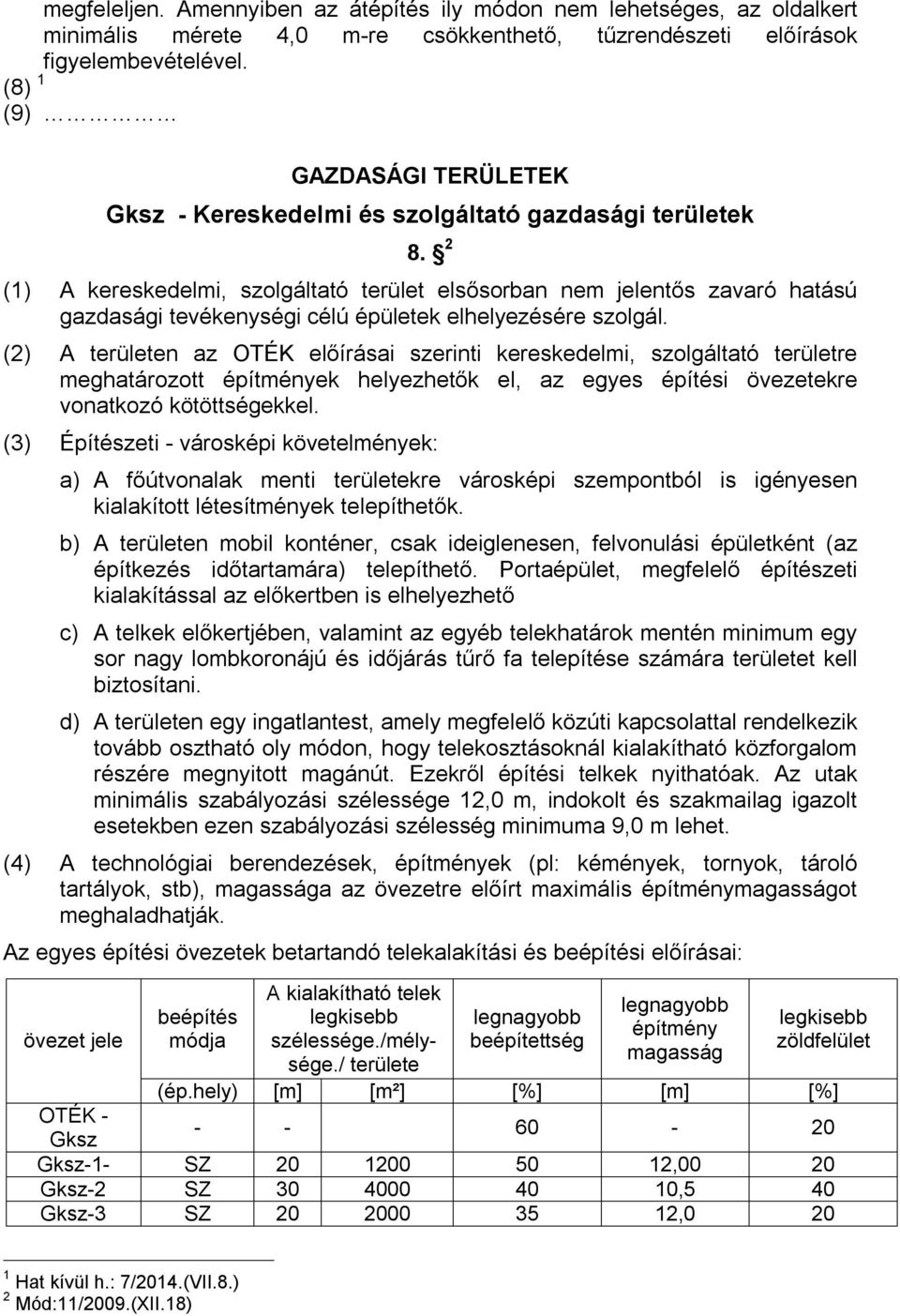 2 (1) A kereskedelmi, szolgáltató terület elsősorban nem jelentős zavaró hatású gazdasági tevékenységi célú épületek elhelyezésére szolgál.