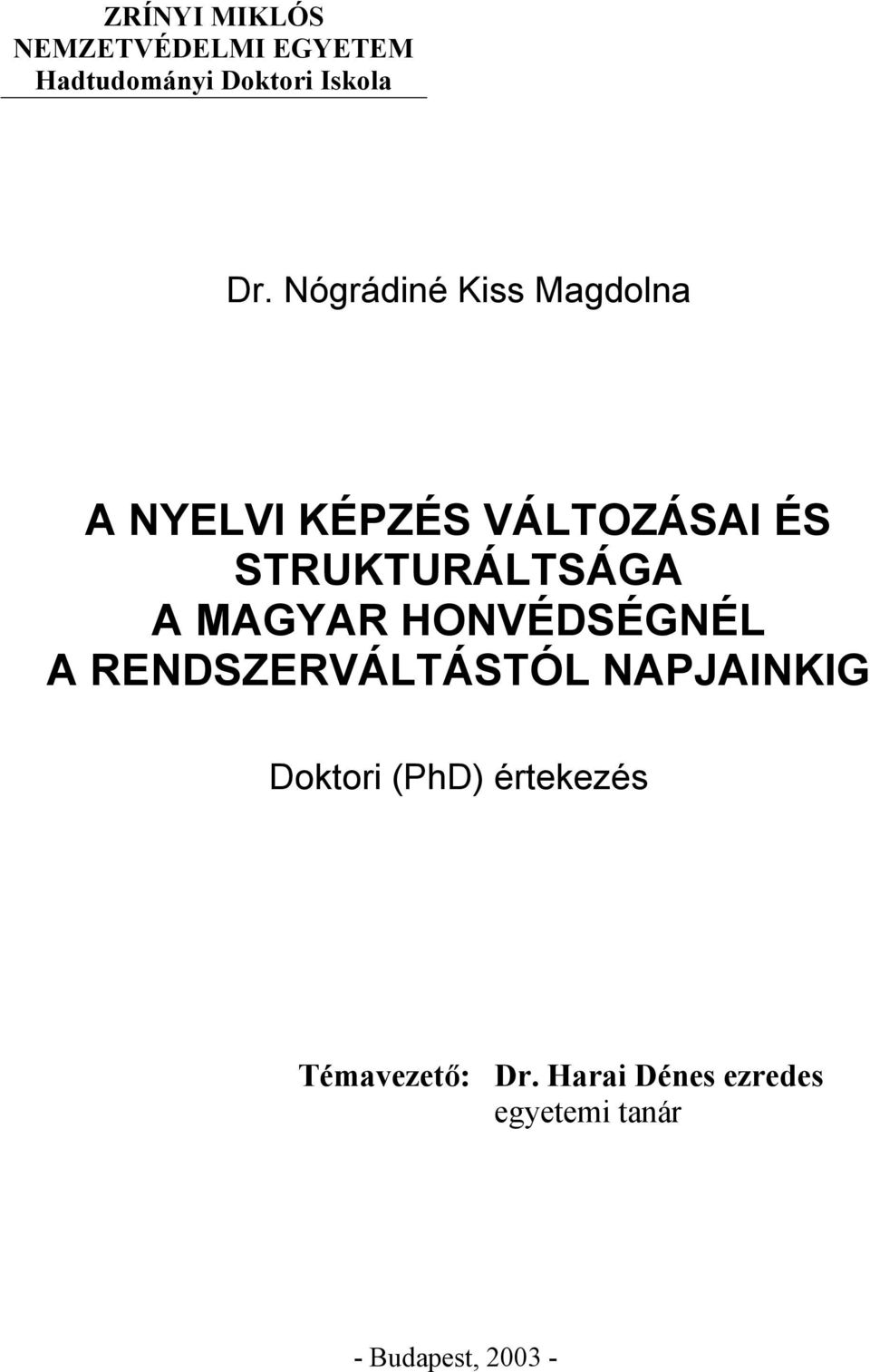 A MAGYAR HONVÉDSÉGNÉL A RENDSZERVÁLTÁSTÓL NAPJAINKIG Doktori (PhD)