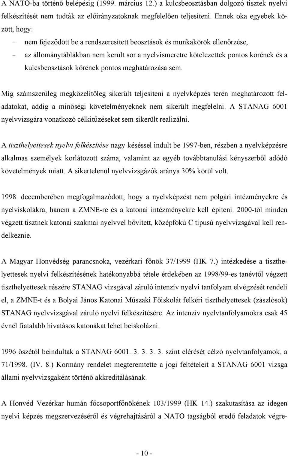 kulcsbeosztások körének pontos meghatározása sem.