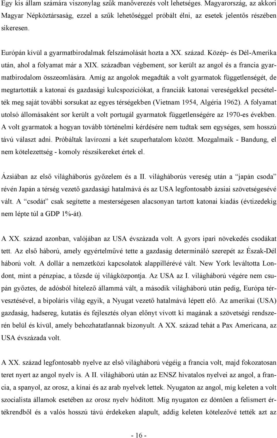 században végbement, sor került az angol és a francia gyarmatbirodalom összeomlására.