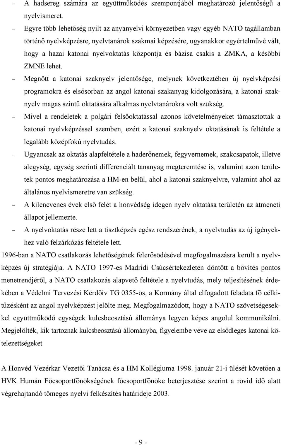 nyelvoktatás központja és bázisa csakis a ZMKA, a későbbi ZMNE lehet.