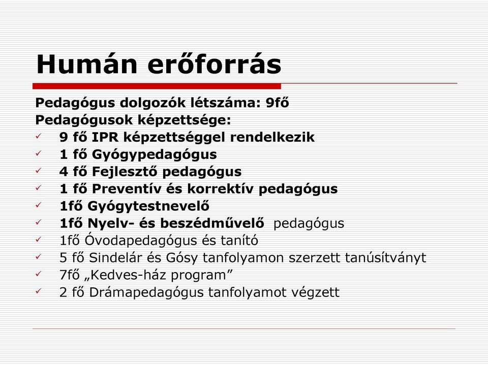 Gyógytestnevelő 1fő Nyelv- és beszédművelő pedagógus 1fő Óvodapedagógus és tanító 5 fő Sindelár és