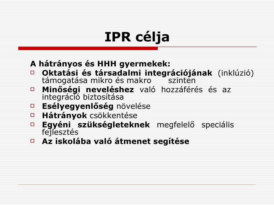 és az integráció biztosítása Esélyegyenlőség növelése Hátrányok csökkentése